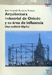 ARQUITECTURA INDUSTRIAL DE OVIEDO Y SU ÁREA DE INFLUENCIA "UNA REALIDAD DÚPLICE"