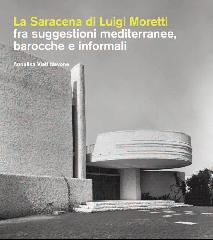 LA SARACENA DI LUIGI MORETTI "FRA SUGGESTIONI MEDITERRANEE, BAROCCHE E INFORMALI"