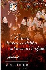 PORTRAITS, PAINTERS, AND PUBLICS IN PROVINCIAL ENGLAND, 1540-1640