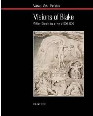VISIONS OF BLAKE "WILLIAM BLAKE IN THE ART WORLD 1830-1930"
