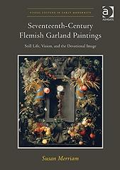 SEVENTEENTH-CENTURY FLEMISH GARLAND PAINTINGS "STILL LIFE, VISION, AND THE DEVOTIONAL IMAGE"