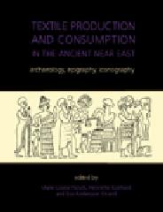 TEXTILE PRODUCTION AND CONSUMPTION IN ANCIENT NEARS EAST Tomo 12 "ARCHAEOLOGY, EPIGRAPHY, ICONOLOGY"