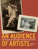 AN AUDIENCE OF ARTISTS "DADA, NEO-DADA, AND THE EMERGENCE OF ABSTRACT EXPRESSIONISM"