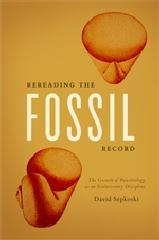 REREADING THE FOSSIL RECORD "THE GROWTH OF PALEOBIOLOGY AS AN EVOLUTIONARY DISCIPLINE"
