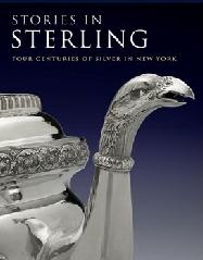 STORIES IN STERLING "FOUR CENTURIES OF SILVER IN NEW YORK"