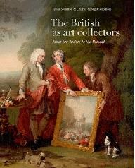 THE BRITISH AS ART COLLECTORS "FROM THE TUDOR TO THE PRESENT"