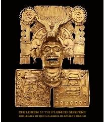 CHILDREN OF THE PLUMED SERPENT "THE LEGACY  OF QUTZALCOATL IN ANCIENT MEXICO"