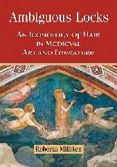 AMBIGUOUS LOCKS "AN ICONOLOGY OF HAIR IN MEDIEVAL ART AND LITERATURE"