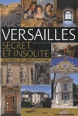 VERSAILLES SECRET ET INSOLITE "LE CHATEAU, SES JARDINS ET LA VILLE"