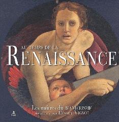 AU TEMPS DE LA RENAISSANCE - LES MAITRES DU MANIERISME