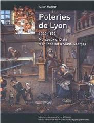POTERIES DE LYON 1500-1830 "MORCEAUX CHOISIS DU QUOTIDIEN A SAINT-GEORGES"