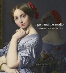 INGRES AND THE STUDIO "WOMEN, PAINTING, HISTORY"
