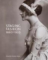 STAGING FASHION, 1880-1920 "JANE HADING, LILY ELSIE, BILLIE BURKE"