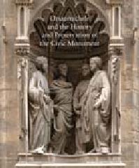 ORSANMICHELE AND THE HISTORY AND PRESERVATION OF THE CIVIC MONUMENT