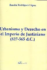 URBANISMO Y DERECHO EN EL IMPERIO DE JUSTINIANO (527-565 D.C.)