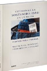 GESTIONAR LA SOSTENIBILIDAD EN LA MODA. DISEÑAR PARA CAMBIAR MATERIALES, PROCESOS, DISTRIBUCIÓN, CONSUMO