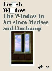 FRESH WIDOW "THE WINDOW IN ART SINCE MATISSE AND DUCHAMP"