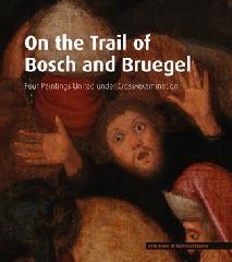 ON THE TRAIL OF BOSCH AND BRUEGEL "FOUR PAINTINGS UNITED UNDER CROSS-EXAMINATION"