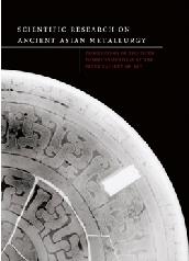 SCIENTIFIC RESEARCH ON ANCIENT ASIAN METALLURGY "PROCEEDINGS FIFTH FORBES SYMPOSIUM AT THE FREER GALLERY OF ART"