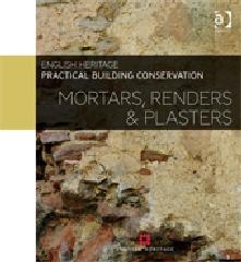 PRACTICAL BUILDING CONSERVATION "MORTARS, RENDERS & PLASTERS"