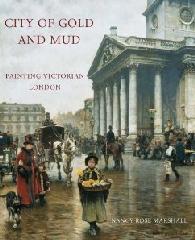 CITY OF GOLD AND MUD "PAINTING VICTORIAN LONDON"