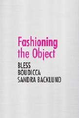FASHIONING THE OBJECT