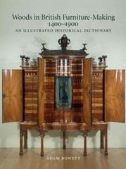 WOODS IN BRITISH FURNITURE MAKING 1400-1900 "AN ILLUSTRATED HISTORICAL DICTIONARY"