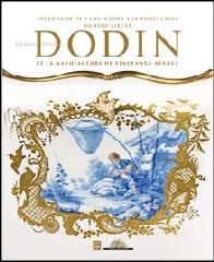 SPLENDEUR DE LA PEINTURE SUR PORCELAINE AU XVIIIE SIECLE "CHARLES NICOLAS DODIN ET LA MANUFACTURE DE VINCENNES-SEVRES"