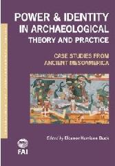 POWER AND IDENTITY IN ARCHAEOLOGICAL THEORY AND PRACTICE "CASE STUDIES FROM ANCIENT MESOAMERICA"