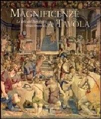 MAGNIFICENZE A TAVOLA "LE ARTI DEL BANCHETTO RINASCIMENTALE"