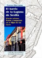 EL BARRIO DE LA LAGUNA DE SEVILLA "DISEÑO URBANO, RAZÓN Y BURGUESÍA EN EL SIGLO DE LAS LUCES"