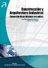 CONSTRUCCIÓN Y ARQUITECTURA INDUSTRIAL: COLECCIÓN DE PROBLEMAS RESUELTOS