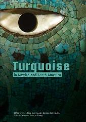 TURQUOISE IN MEXICO AND NORTH AMERICA "SCIENCE, CONSERVATION, CULTURE AND COLLECTIONS"