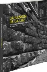 LA ILUSIÓN DE LA LUZ. ARQUITECTURAS Y FOTOGRAFÍAS DEL SIGLO XX