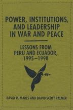 POWER, INSTITUTIONS, AND LEADERSHIP IN WAR AND PEACE "LESSONS FROM PERU AND ECUADOR, 1995-1998"