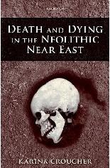 DEATH AND DYING IN THE NEOLITHIC NEAR EAST