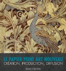 LE PAPIER PEINT ART NOUVEAU "CREATION, PRODUCTION, DIFFUSION"