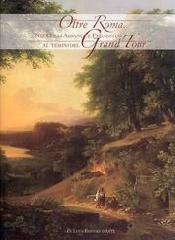 OLTRE ROMA "NEI COLLI ALBANI E PRENESTINI AL TEMPO DEL GRAND TOUR"