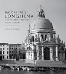 BALDASSARE LONGHENA AND VENETIAN BAROQUE ARCHITECTURE