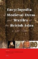 ENCYCLOPEDIA OF MEDIEVAL DRESS AND TEXTILES OF THE BRITISH ISLES, C. 450-1450