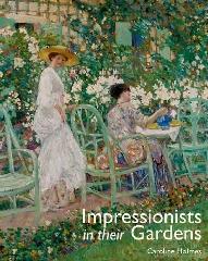 IMPRESSIONISTS IN THEIR GARDENS