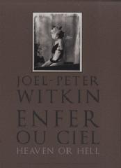 JOËL-PETER WITKIN. "ENFER OU CIEL=HEAVEN OR HELL"