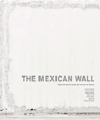 THE MEXICAN WALL Vol.1-2 "FROM THE PACIFIC OCEAN TO THE GULF OF MEXICO"