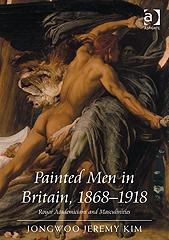 PAINTED MEN IN BRITAIN "1868-1918 ROYAL ACADEMICIANS AND MASCULINITIES"
