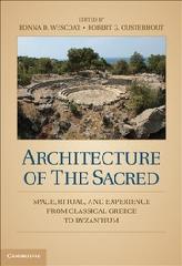 ARCHITECTURE OF THE SACRED "SPACE, RITUAL, AND EXPERIENCE FROM CLASSICAL GREECE TO BYZANTIUM"
