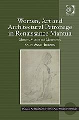 WOMEN AND ARCHITECTURAL PATRONAGE IN RENAISSANCE MANTUA "MATRONS, MYSTICS AND MONASTERIES"