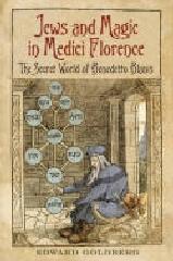 JEWS AND MAGIC IN MEDICI FLORENCE "THE SECRET WORLD OF BENEDETTO BLANIS"