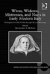 WIVES, WIDOWS, MISTRESSES, AND NUNS IN EARLY MODERN ITALY