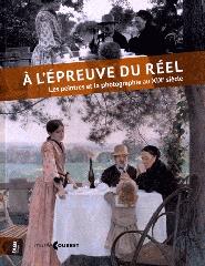 A L'EPREUVE DU REEL - LES PEINTRES ET LA PHOTOGRAPHIE AU XIXE SIECLE