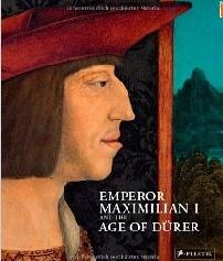 EMPEROR MAXIMILIAN I AND THE AGE OF DURER